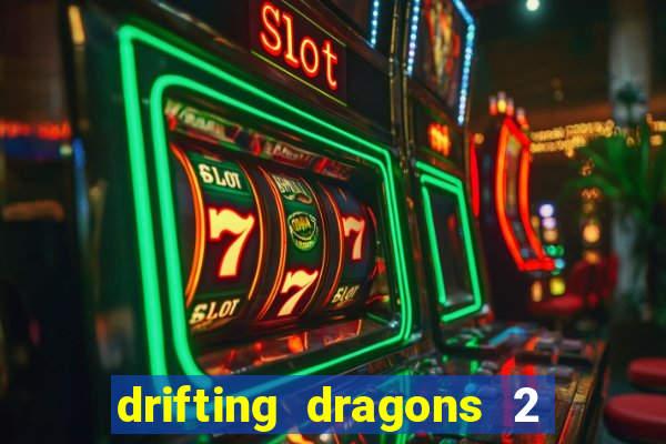 drifting dragons 2 temporada drifting dragons vai ter